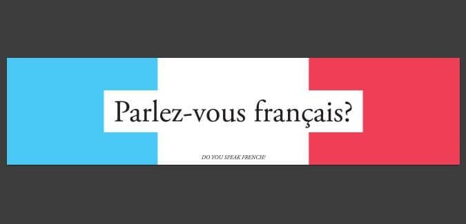 Parlez-vous français? (Do you speak French?)