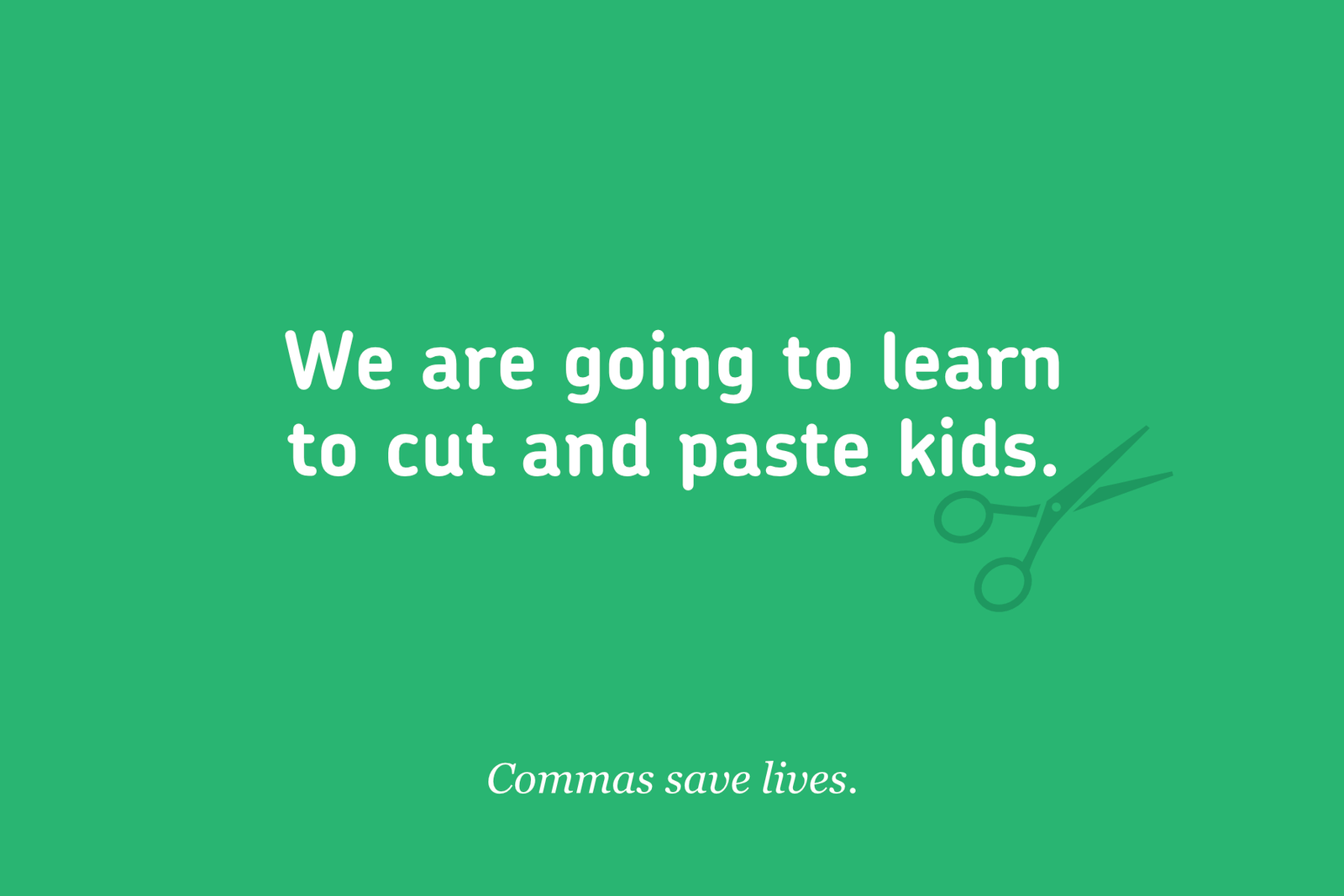 funny grammar quote today we are going to cut and paste kids